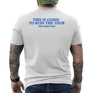 This Is Going To Ruin The Tour Unisex T-shirt